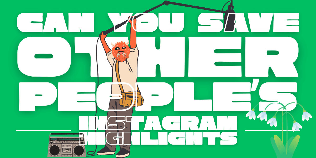 Can You Save Other People's Instagram Highlights?