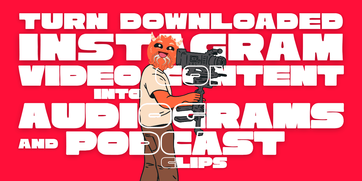 How to Turn Downloaded Instagram Videos into Audiograms & Clips?