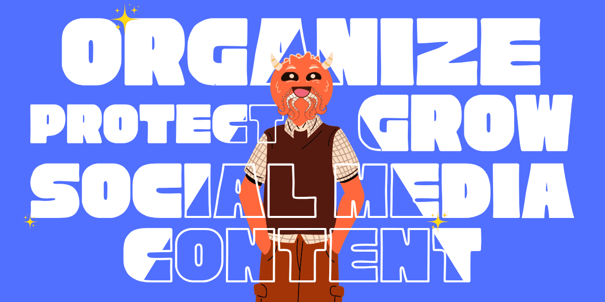 How to Organize, Protect, and Grow Your Social Media Content