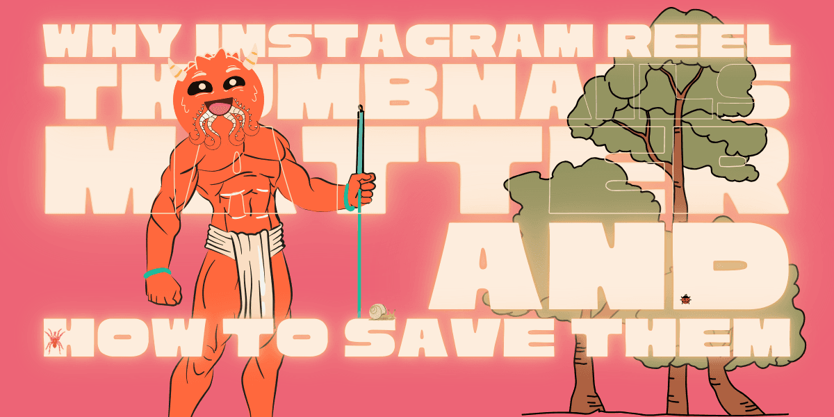 Why Instagram Reel Thumbnails Matter and How to Save Them?