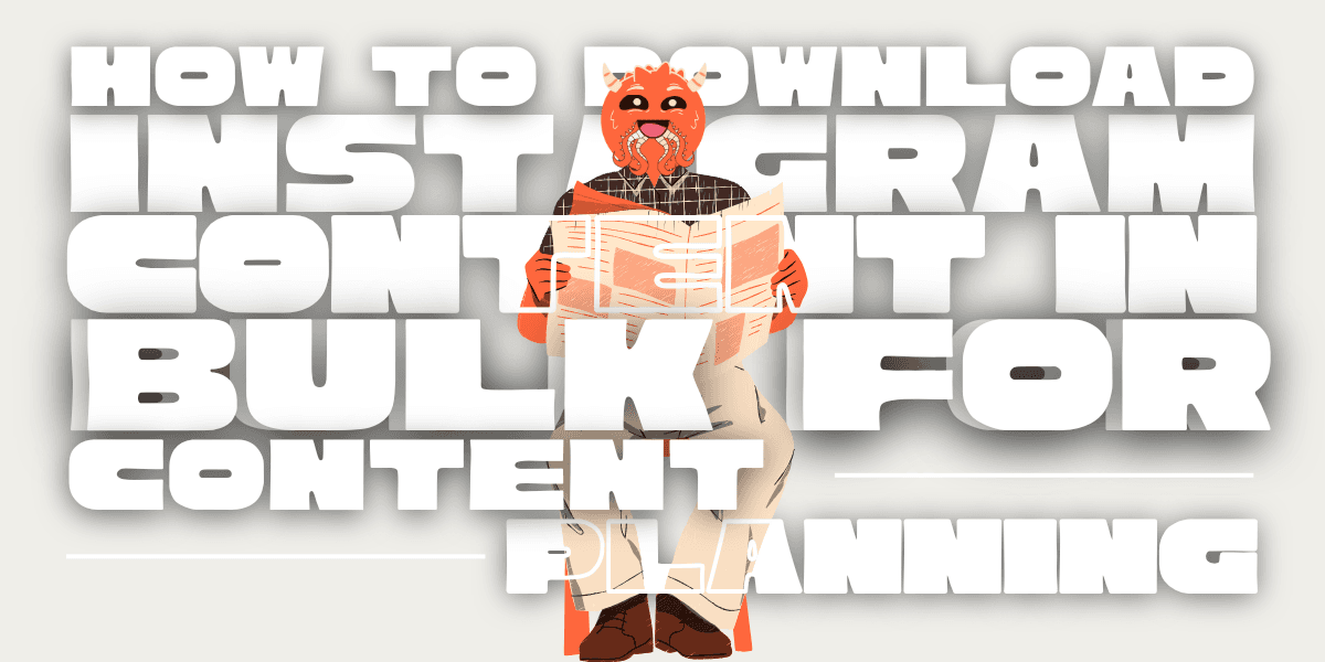 How to Download Instagram Content in Bulk for Content Planning?
