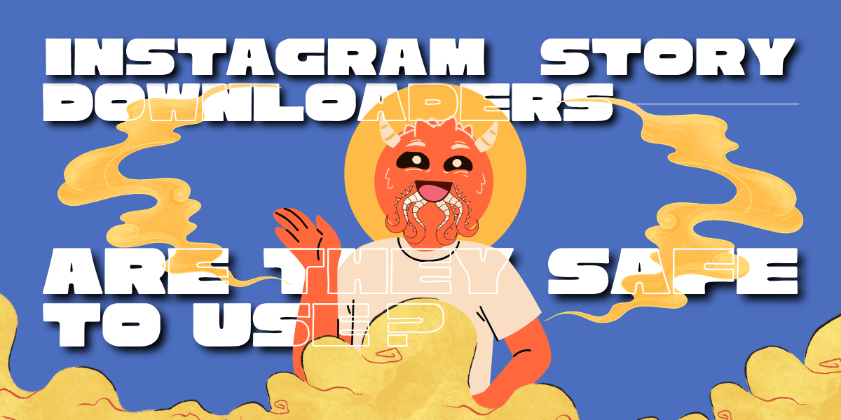 Instagram Story Downloaders: Are They Safe to Use?